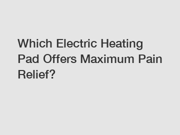 Which Electric Heating Pad Offers Maximum Pain Relief?