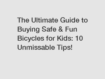 The Ultimate Guide to Buying Safe & Fun Bicycles for Kids: 10 Unmissable Tips!