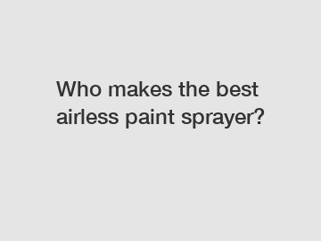 Who makes the best airless paint sprayer?