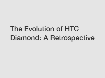 The Evolution of HTC Diamond: A Retrospective