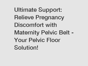 Ultimate Support: Relieve Pregnancy Discomfort with Maternity Pelvic Belt - Your Pelvic Floor Solution!