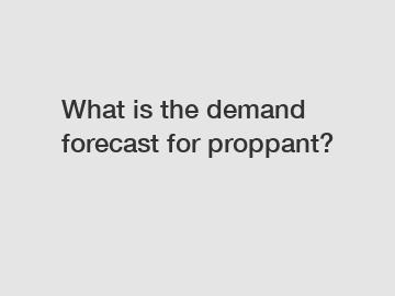 What is the demand forecast for proppant?