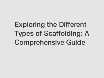 Exploring the Different Types of Scaffolding: A Comprehensive Guide