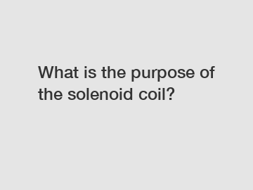 What is the purpose of the solenoid coil?