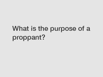 What is the purpose of a proppant?