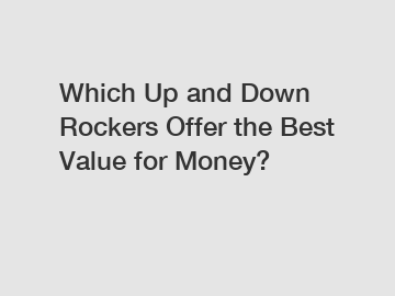 Which Up and Down Rockers Offer the Best Value for Money?