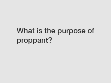 What is the purpose of proppant?