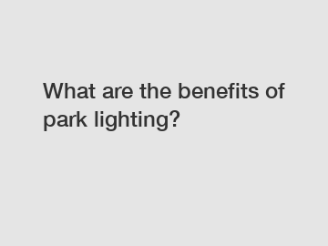 What are the benefits of park lighting?